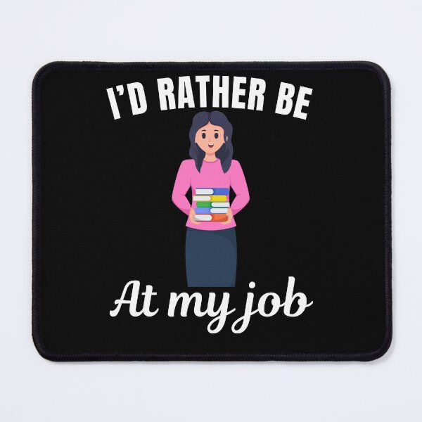 Item preview, I'd rather be at my job, funny librarian job profession or occupation saying quote designed and sold by NBSStore.