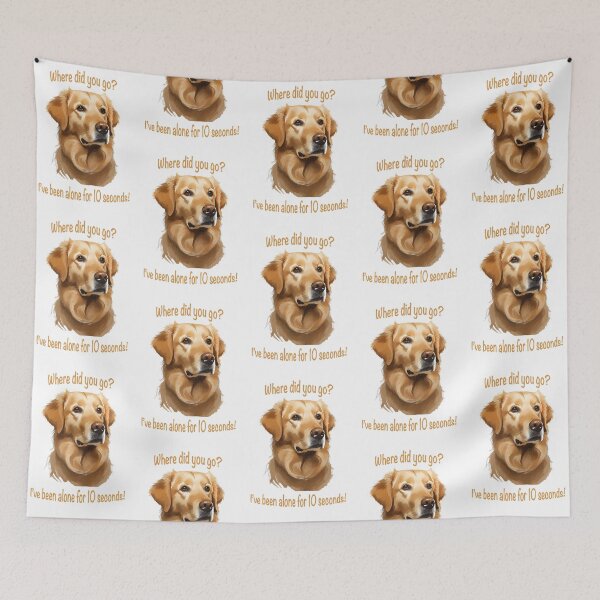 Item preview, serious face golden retriever with words where did you go? i've been alone for 10 seconds! designed and sold by planetgolden.