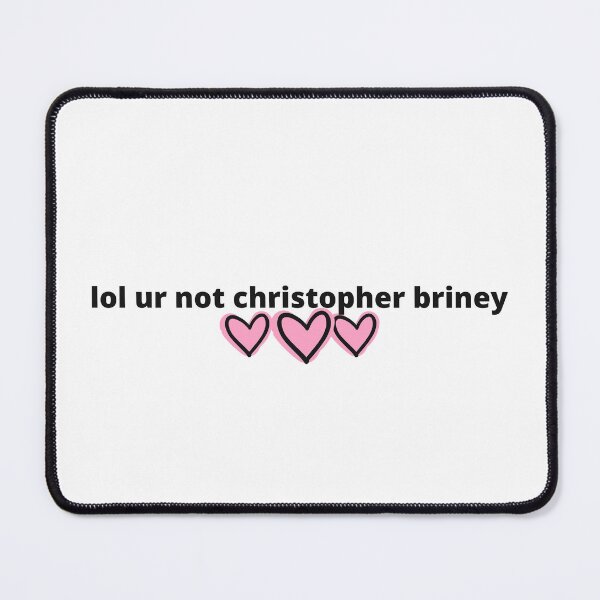 Item preview, lol ur not christopher briney designed and sold by humnoo.