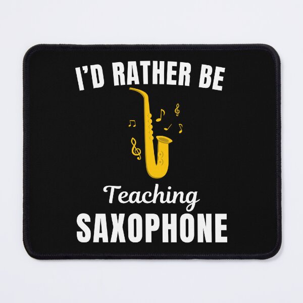 Item preview, I'd rather be teaching saxophone, funny saxophonist, saxophone musical instrument teachers instructor and musicians saying or quote designed and sold by NBSStore.