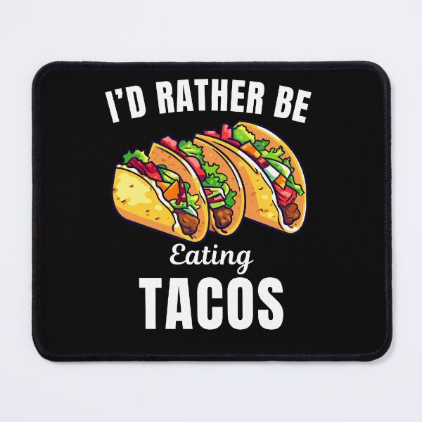 Item preview, I'd rather be eating tacos, funny tacos eater life saying or quote designed and sold by NBSStore.