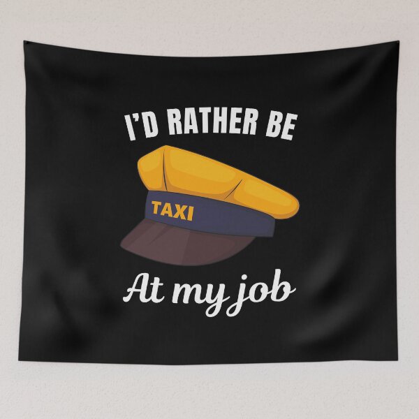 Item preview, I'd rather be at my job, funny taxi or cab driver job profession or occupation saying quote designed and sold by NBSStore.
