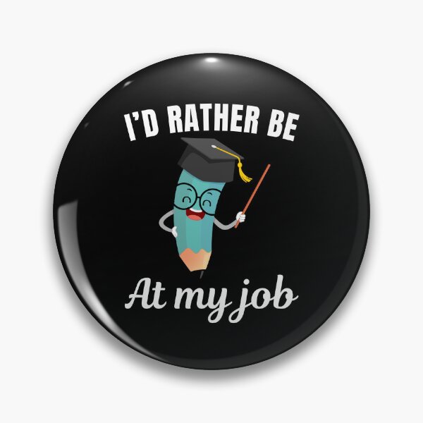 Item preview, I'd rather be at my job, funny school teacher job profession or occupation saying quote designed and sold by NBSStore.