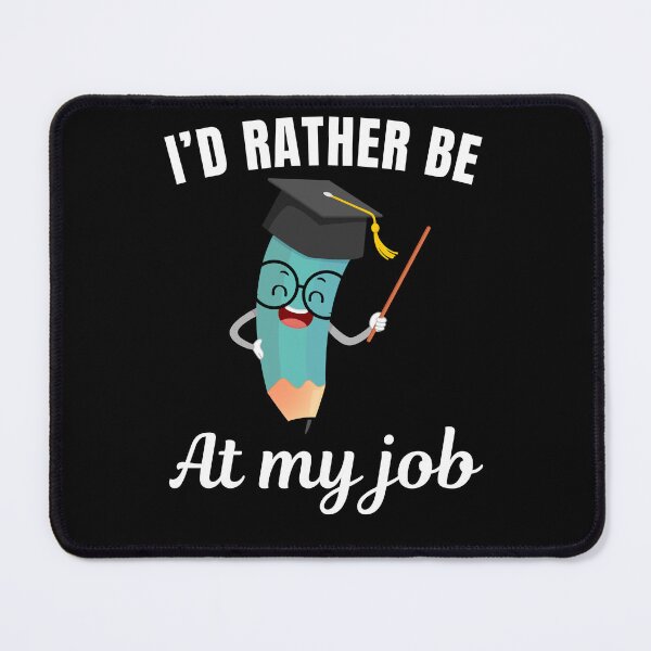 Item preview, I'd rather be at my job, funny school teacher job profession or occupation saying quote designed and sold by NBSStore.