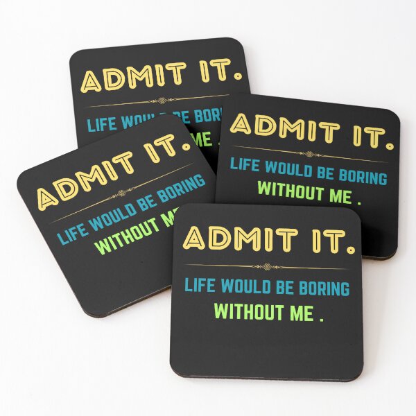 Item preview, admit it life would be boring without me designed and sold by Thespacerocket.