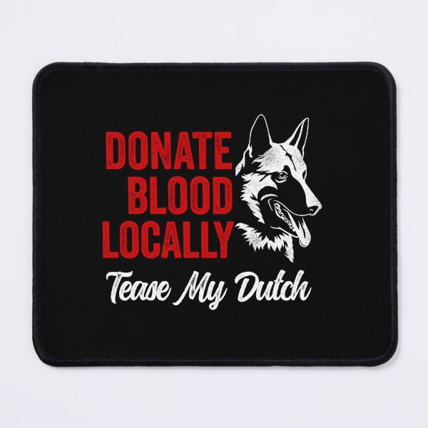 Item preview, Donate Blood Locally Tease My Dutch Shepherd designed and sold by Guarddogdrive.