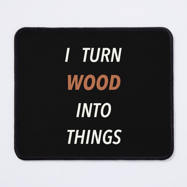 Item preview, Woodworking I Turn Wood Into Things designed and sold by ZapTeesDesign.