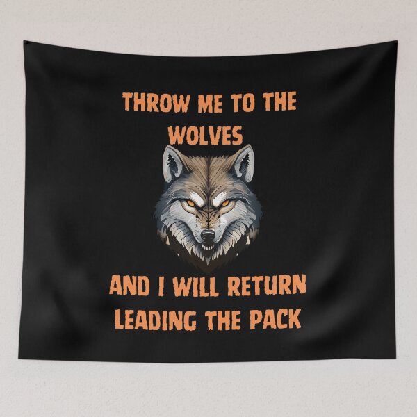 Item preview, leader of the wolf pack  - throw me to the wolves julius ceasar quote designed and sold by Alyn8.