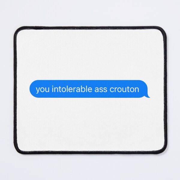 Item preview, You intolerable ass crouton text message designed and sold by pinksunsets.