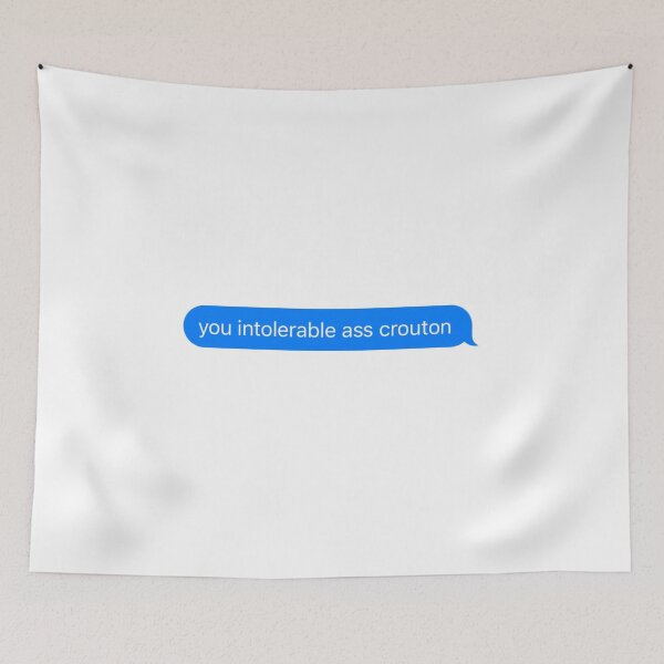 Item preview, You intolerable ass crouton text message designed and sold by pinksunsets.