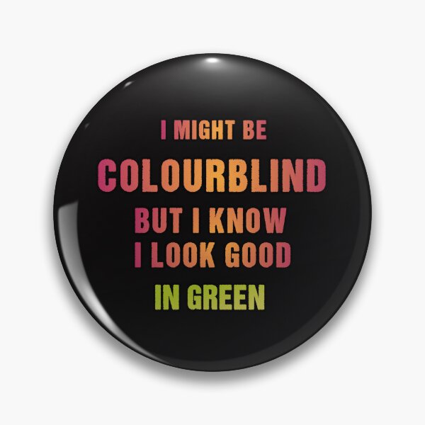 Item preview, I might be Colourblind but I know I look good in green  designed and sold by Aiyinyangart.