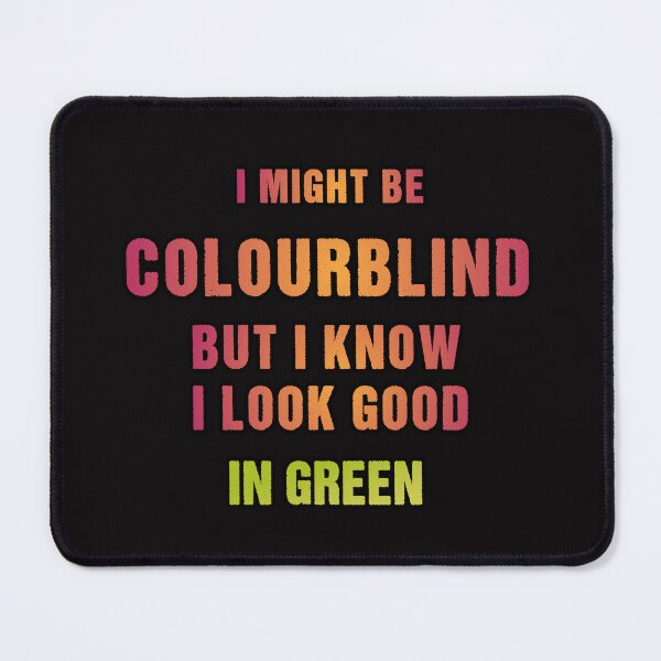 Item preview, I might be Colourblind but I know I look good in green  designed and sold by Aiyinyangart.