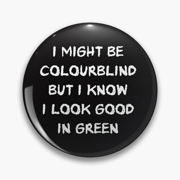 Item preview, I might be Colourblind but I know I look good in green  designed and sold by Aiyinyangart.