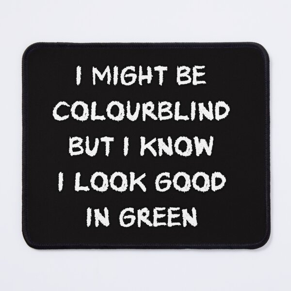 Item preview, I might be Colourblind but I know I look good in green  designed and sold by Aiyinyangart.