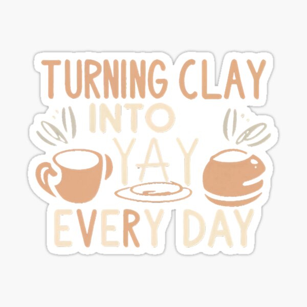 Item preview, Turning Clay into 'Yay' Every Day Pottery Teacher designed and sold by DomTeesHaven.
