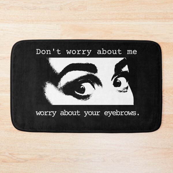 Item preview, Don't Worry About Me Worry About Your Eyebrows Meme designed and sold by The People’s Punchline.