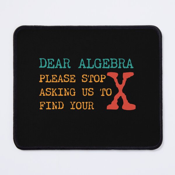 Item preview, Dear Algebra Please Stop Asking Us To Find Your X designed and sold by PavoPlumaA.
