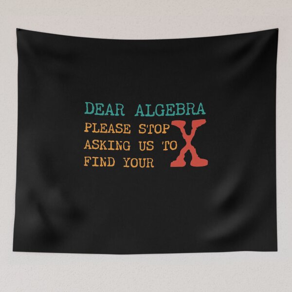 Item preview, Dear Algebra Please Stop Asking Us To Find Your X designed and sold by PavoPlumaA.