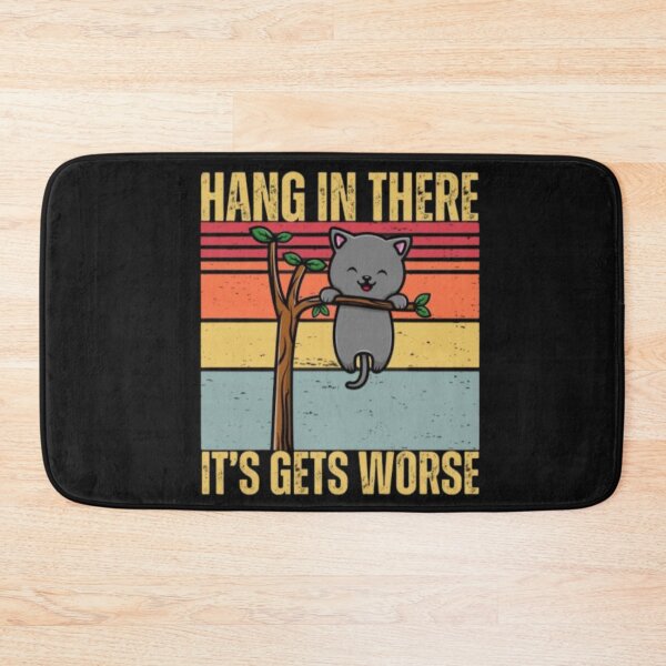 Item preview, hanging in there its gets worse designed and sold by Baldazar.