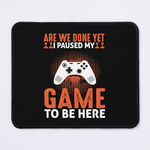 Item preview, Are We Done Yet I Paused My Game To Be Here designed and sold by love3617.
