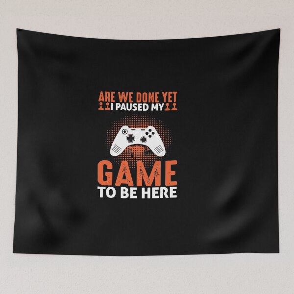 Item preview, Are We Done Yet I Paused My Game To Be Here designed and sold by love3617.