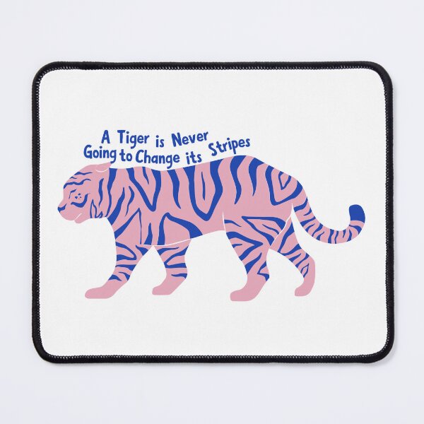 Item preview, A tiger is never going to change its stripes designed and sold by Hannah Rosen.