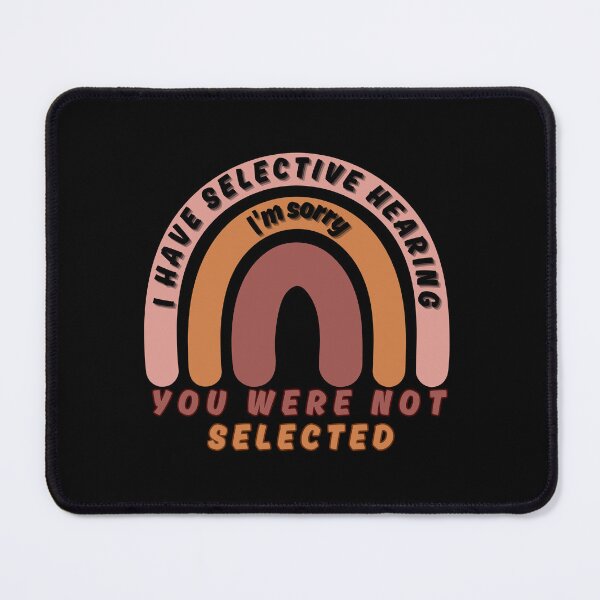 Item preview, I Have Selective Hearing I'm Sorry You Were Not Selected Sarcastic Classic T-Shirt designed and sold by SurtimAlex.