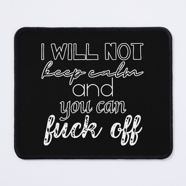 Item preview, I will not keep calm and you can fuck off designed and sold by UnCoverDesign.