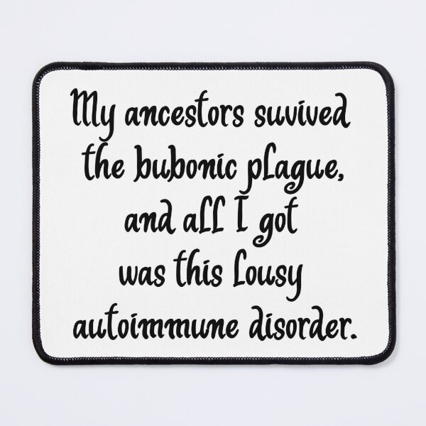 Item preview, Bubonic Plague leads to Autoimmune Disorders designed and sold by pinkcraftfairy.