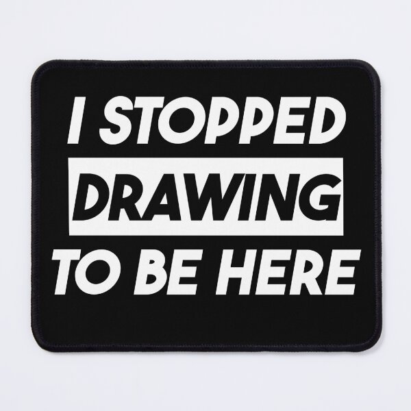 Item preview, I Stopped Drawing To Be Here designed and sold by BagCreations.