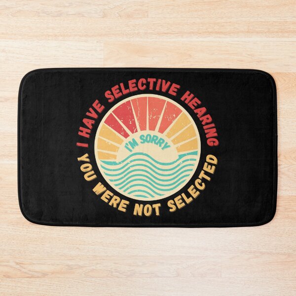 Item preview, I Have Selective Hearing I'm Sorry You Were Not Selected Sarcastic Classic T-Shirt designed and sold by SurtimAlex.