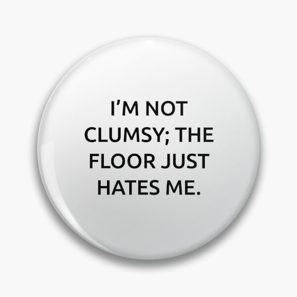Item preview, I’m not clumsy; the floor just hates me. designed and sold by IMCDT.