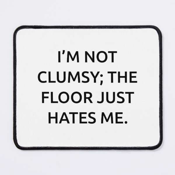 Item preview, I’m not clumsy; the floor just hates me. designed and sold by IMCDT.