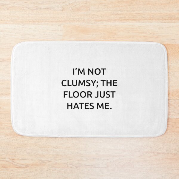 Item preview, I’m not clumsy; the floor just hates me. designed and sold by IMCDT.