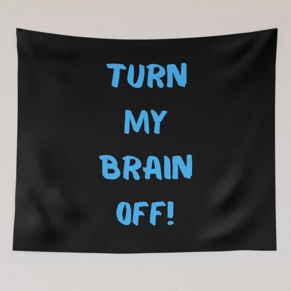 Item preview, Turn My Brain Off! designed and sold by KrisStoneski.