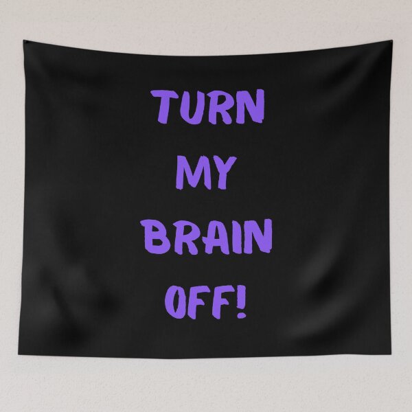 Item preview, Turn My Brain Off! designed and sold by KrisStoneski.