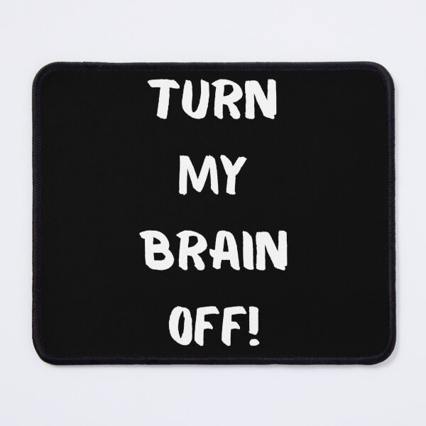 Item preview, Turn My Brain Off! designed and sold by KrisStoneski.