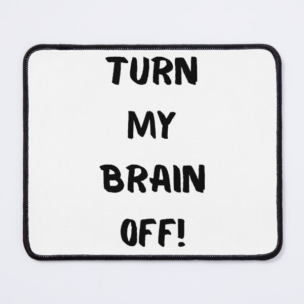 Item preview, Turn My Brain Off! designed and sold by KrisStoneski.