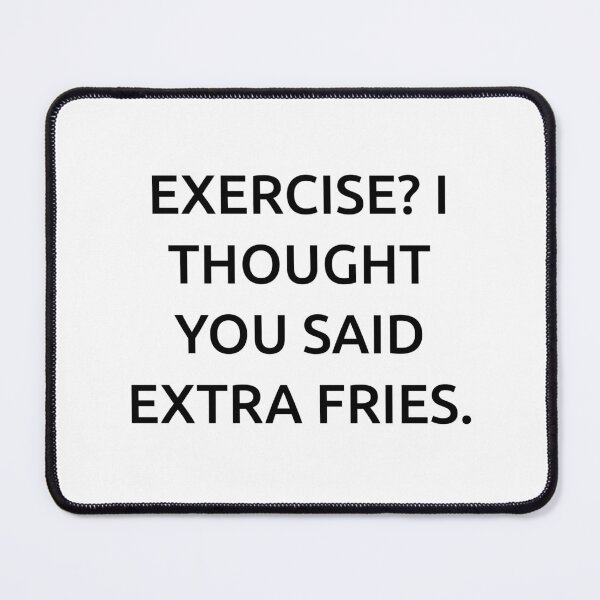 Item preview, Exercise? I thought you said extra fries. designed and sold by IMCDT.