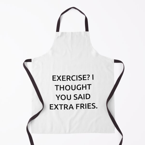 Item preview, Exercise? I thought you said extra fries. designed and sold by IMCDT.