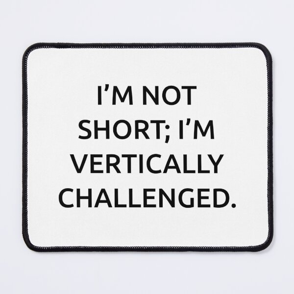 Item preview, I’m not short; I’m vertically challenged. designed and sold by IMCDT.