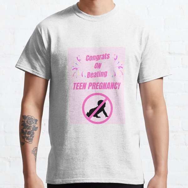 Teen Pregnancy T-Shirts for Sale | Redbubble