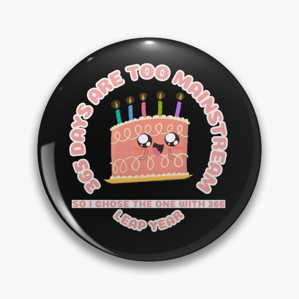 Item preview, Cute 365 Days Are Too Mainstream, So I Chose The One With 366 - Leap Year designed and sold by NeaftyFinds.