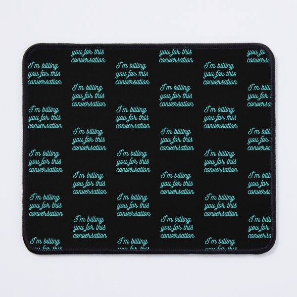 Item preview, I'm Billing You For This Conversation: Teal Cursive on Black designed and sold by feistyfeminine.