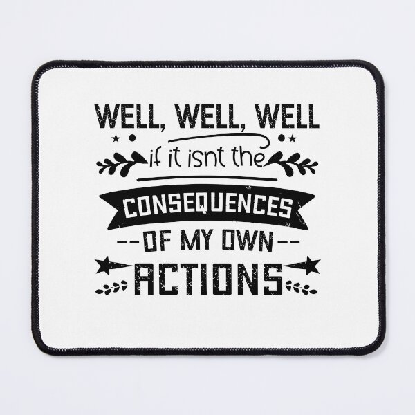Item preview, Well Well Well If it isn't The Consequences of My Own Action designed and sold by storefoxmix.