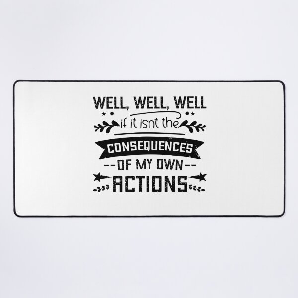 Item preview, Well Well Well If it isn't The Consequences of My Own Action designed and sold by storefoxmix.