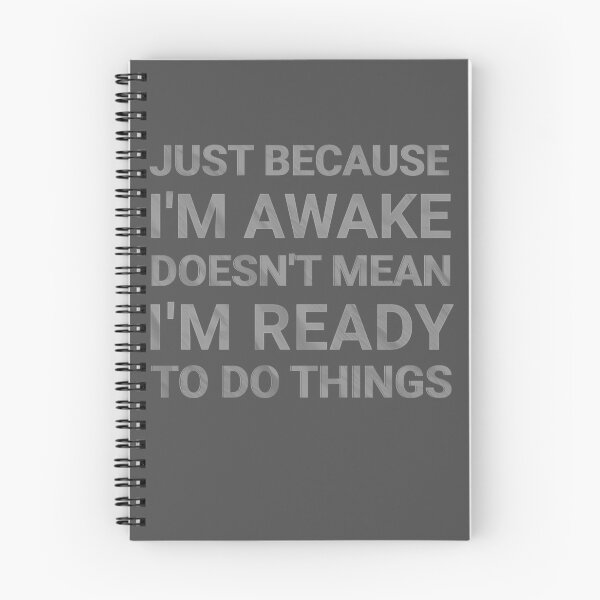 Item preview, Just Because I'm Awake Doesn't Mean I'm Ready To Do Things designed and sold by nicksvp.