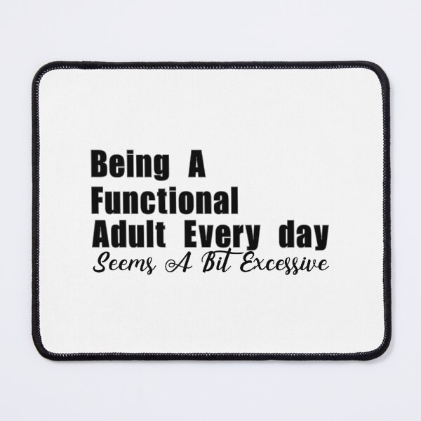Item preview, Being A Functional Adult Everyday Seems A Bit Excessive designed and sold by storefoxmix.