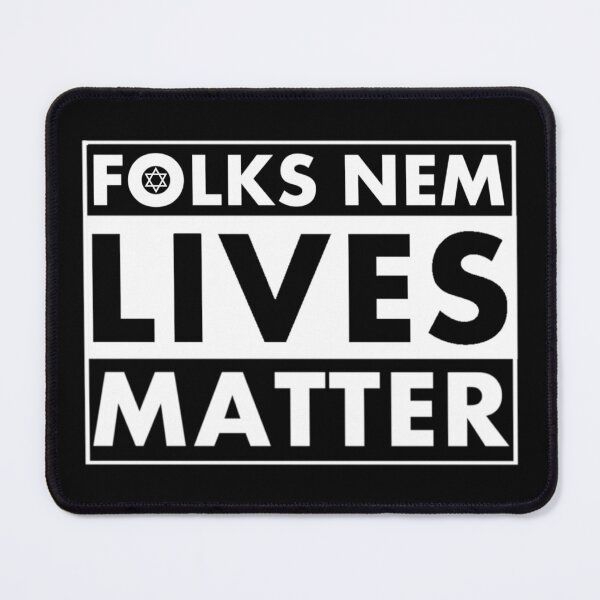 Item preview, Folks Nem Lives Matter designed and sold by DIRTYDUNNZ.