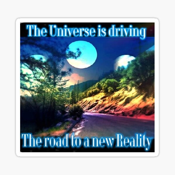 The Universe is Dritaving, The road to a new reality Sticker